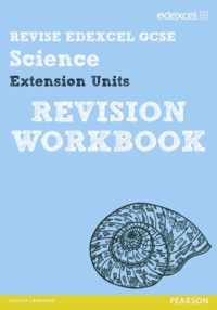 Revise Edexcel: Edexcel GCSE Science Extension Units Revision Workbook