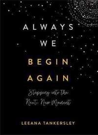 Always We Begin Again Stepping Into the Next, New Moment