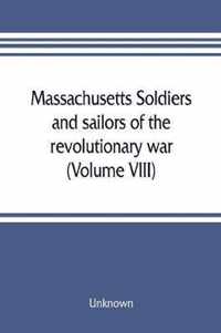 Massachusetts soldiers and sailors of the revolutionary war. A compilation from the archives (Volume VIII)