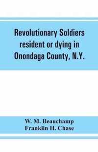 Revolutionary soldiers resident or dying in Onondaga County, N.Y.; with supplementary list of possible veterans