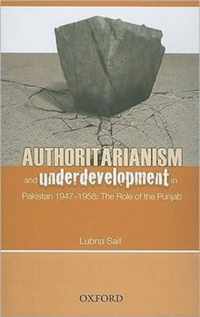 Authoritarianism And Underdevelopment In Pakistan 1947-1958
