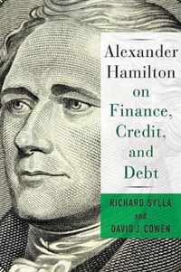 Alexander Hamilton on Finance, Credit, and Debt