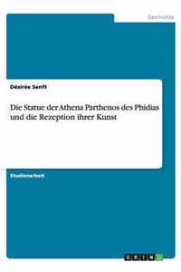 Die Statue der Athena Parthenos des Phidias und die Rezeption ihrer Kunst