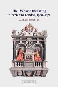 The Dead and the Living in Paris and London, 1500-1670