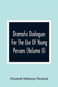 Dramatic Dialogues For The Use Of Young Persons (Volume Ii)