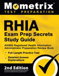 RHIA Exam Prep Secrets Study Guide - AHIMA Registered Health Information Administrator Preparation Review Book, Full-Length Practice Test, Detailed Answer Explanations