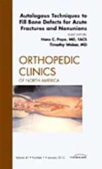 Autologous Techniques to Fill Bone Defects for Acute Fractures and Nonunions, An Issue of Orthopedic Clinics