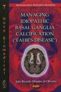 Managing Idiopathic Basal Ganglia Calcification ( Fahr's Disease )