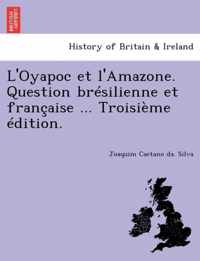 L'Oyapoc et l'Amazone. Question bresilienne et francaise ... Troisieme edition.