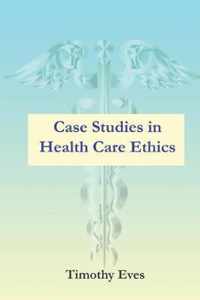 Case Studies in Health Care Ethics