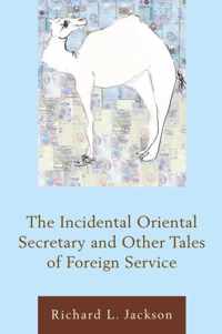 The Incidental Oriental Secretary and Other Tales of Foreign Service