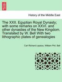 The XXII. Egyptian Royal Dynasty; With Some Remarks on XXVI. and Other Dynasties of the New Kingdom. Translated by W. Bell with Two Lithographic Plates of Genealogies