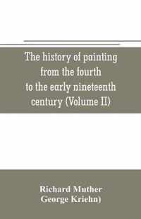 The history of painting from the fourth to the early nineteenth century (Volume II)
