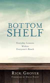 BOTTOM SHELF Everyday Lessons Within Everyone's Reach