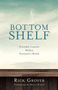 BOTTOM SHELF Everyday Lessons Within Everyone's Reach