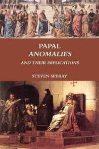 Papal Anomalies and Their Implications