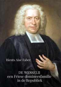 De Wesselii, een Friese domineesfamilie in de Republiek - Rients Aise Faber - Paperback (9789464051551)