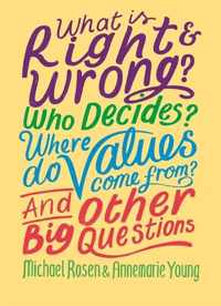 What is Right and Wrong Who Decides Where Do Values Come From And Other Big Questions