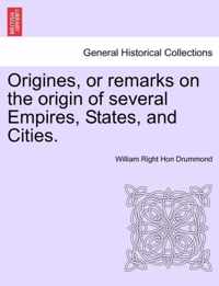 Origines, or remarks on the origin of several Empires, States, and Cities.