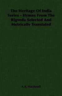 The Heritage Of India Series - Hymns From The Rigveda Selected And Metrically Translated