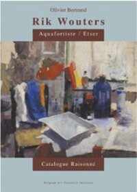 Rik Wouters. Aquafortiste / Etser Catalogue Raisonné