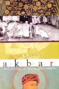 Akbar and the Rise of the Mughal Empire