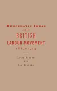 Democratic Ideas and the British Labour Movement, 1880-1914
