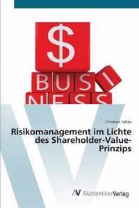 Risikomanagement im Lichte des Shareholder-Value-Prinzips
