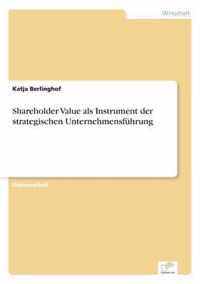 Shareholder Value als Instrument der strategischen Unternehmensfuhrung