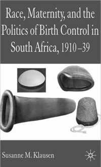 Race, Maternity, and the Politics of Birth Control in South Africa, 1910-39