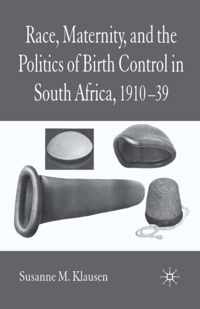 Race, Maternity, and the Politics of Birth Control in South Africa, 1910-39