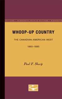 Whoop-Up Country: The Canadian-American West, 1865-1885