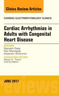 Cardiac Arrhythmias in Adults with Congenital Heart Disease, An Issue of Cardiac Electrophysiology Clinics