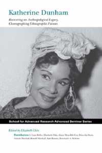 Katherine Dunham: Recovering an Anthropological Legacy, Choreographing Ethnographic Futures