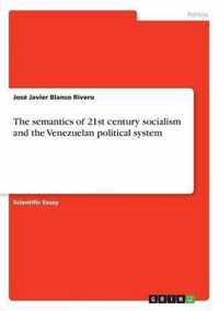 The semantics of 21st century socialism and the Venezuelan political system