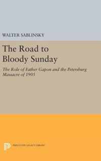 The Road to Bloody Sunday - The Role of Father Gapon and the Petersburg Massacre of 1905