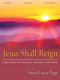 Jesus Shall Reign: Organ Music for Pentecost, Ascension, and Trinity