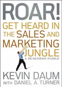 Roar! Get Heard in the Sales and Marketing Jungle