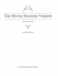 The Divine Feminine Version of the New Testament, Second Edition