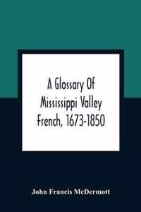 A Glossary Of Mississippi Valley French, 1673-1850