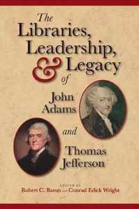 The Libraries, Leadership, & Legacy of John Adams and Thomas Jefferson