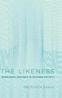 The Likeness  Semblance and Self in Slovene Society