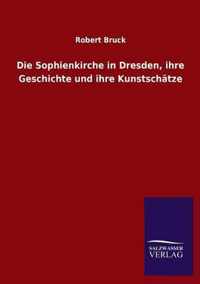 Die Sophienkirche in Dresden, ihre Geschichte und ihre Kunstschatze