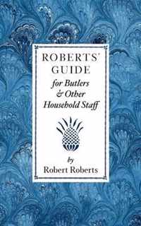 Roberts' Guide for Butlers & Household St