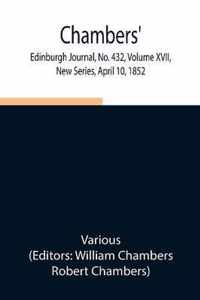 Chambers' Edinburgh Journal, No. 432, Volume XVII, New Series, April 10, 1852