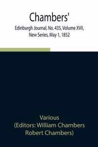 Chambers' Edinburgh Journal, No. 435, Volume XVII, New Series, May 1, 1852