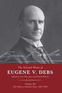 The Selected Works of Eugene V. Debs Vol. III