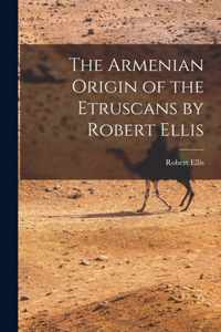 The Armenian Origin of the Etruscans by Robert Ellis