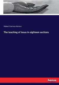 The teaching of Jesus in eighteen sections