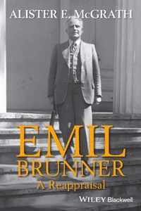 Emil Brunner A Reappraisal